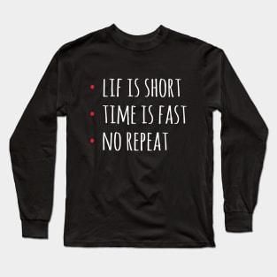 Life Is Short Time Is Fast No Rebeat Long Sleeve T-Shirt